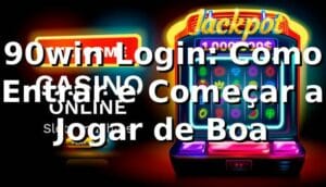 90win Login: Como Entrar e Começar a Jogar de Boa 🎮