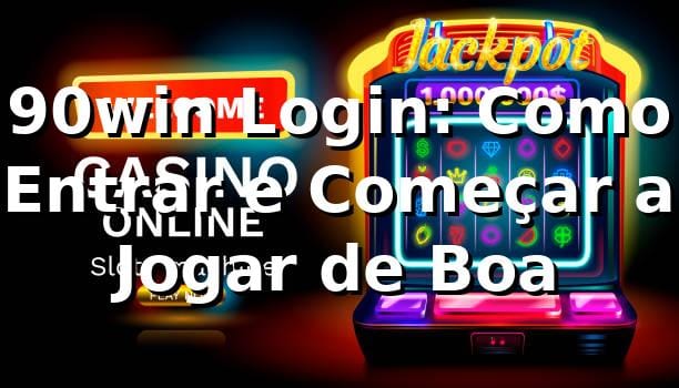 90win Login: Como Entrar e Começar a Jogar de Boa 🎮