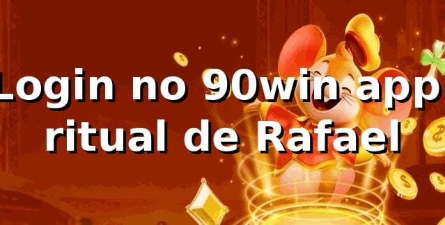 Login no 90win app: ritual de Rafael 🌃
