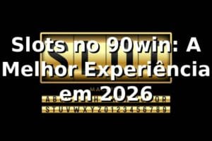 Slots no 90win: A Melhor Experiência em 2026 🎰